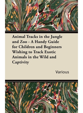 预订不退不换Animal Tracks in the Jungle and Zoo - A Handy Guide for Children and Beginners Wishing to Track Exot