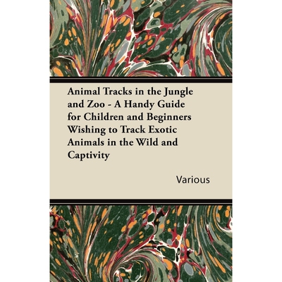 预订不退不换Animal Tracks in the Jungle and Zoo - A Handy Guide for Children and Beginners Wishing to Track Exot