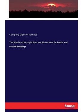 按需印刷不退不换The Winthrop Wrought Iron Hot Air Furnace for Public and Private Buildings[9783337321024]