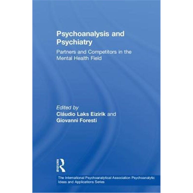 按需印刷不退不换Psychoanalysis and Psychiatry:Partners and Competitors in the Mental Health Field[9781138331723]
