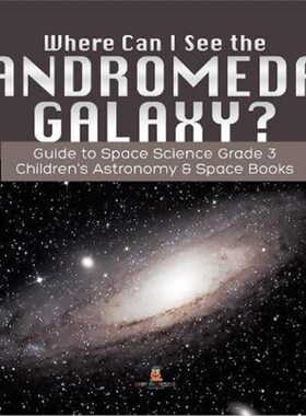 预订Where Can I See the Andromeda Galaxy? Guide to Space Science Grade 3 Children's Astronomy & Space Books