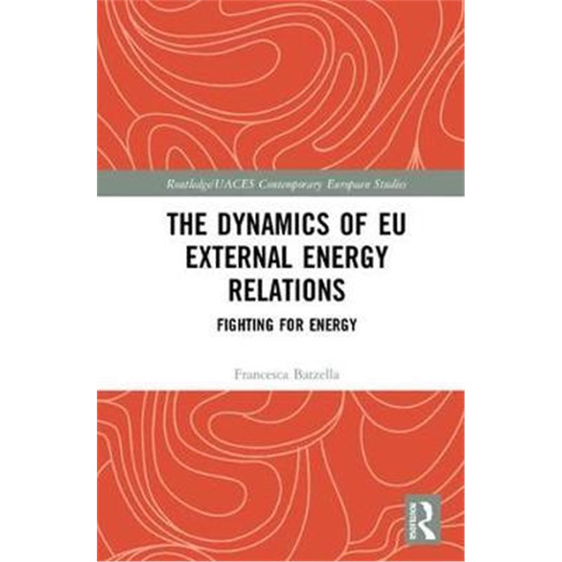 按需印刷不退不换The Dynamics of EU External Energy Relations:Fighting for Energy[9781138631755]