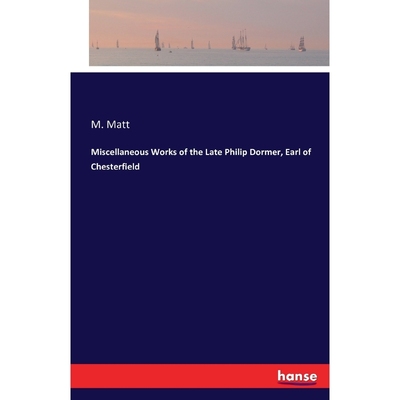 按需印刷Miscellaneous Works of the Late Philip Dormer, Earl of Chesterfield[9783741173318]