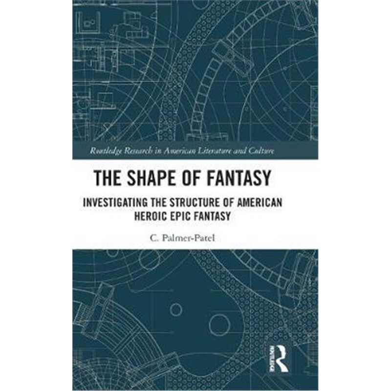 按需印刷不退不换The Shape of Fantasy:Investigating the Structure of American Heroic Epic Fantasy[9780367189143]