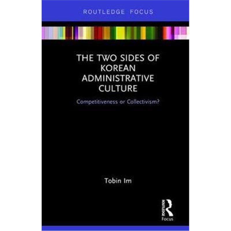 按需印刷不退不换The Two Sides of Korean Administrative Culture:Competitiveness or Collectivism?[9780367150136]