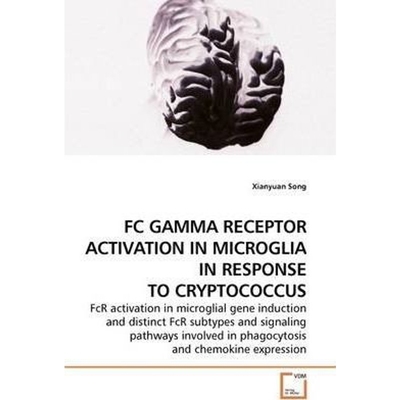 按需印刷FC GAMMA RECEPTOR ACTIVATION IN MICROGLIA IN RESPONSE TO CRYPTOCOCCUS[9783639175745]