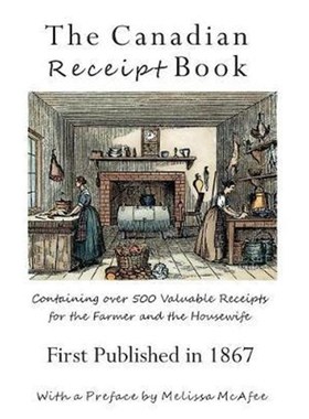 预订The Canadian Receipt Book:Containing over 500 Valuable Receipts for the Farmer and the Housewife, First Published in