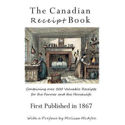 预订The Canadian Receipt Book:Containing over 500 Valuable Receipts for the Farmer and the Housewife, First Published in