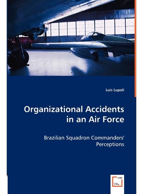 按需印刷Organizational Accidents in an Air Force - Brazilian Squadron Commanders' Perceptions[9783836483490]