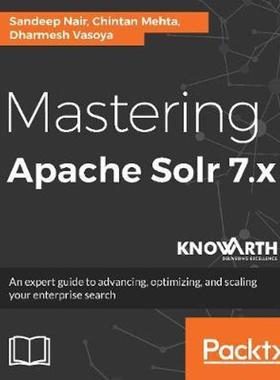 预订Mastering Apache Solr 7.x:An expert guide to advancing, optimizing, and scaling your enterprise search