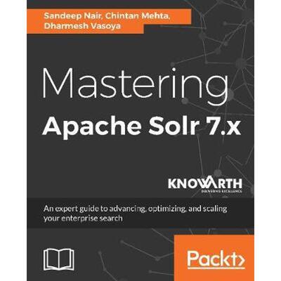 预订Mastering Apache Solr 7.x:An expert guide to advancing, optimizing, and scaling your enterprise search