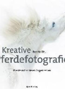 预订【德语】 Kreative Pferdefotografie:Pferde mit anderen Augen sehen