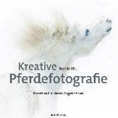 预订【德语】 Kreative Pferdefotografie:Pferde mit anderen Augen sehen