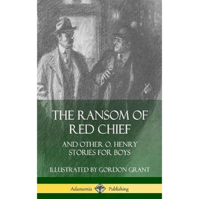 按需印刷The Ransom of Red Chief: And Other O. Henry Stories for Boys (Hardcover)[9780359747641]