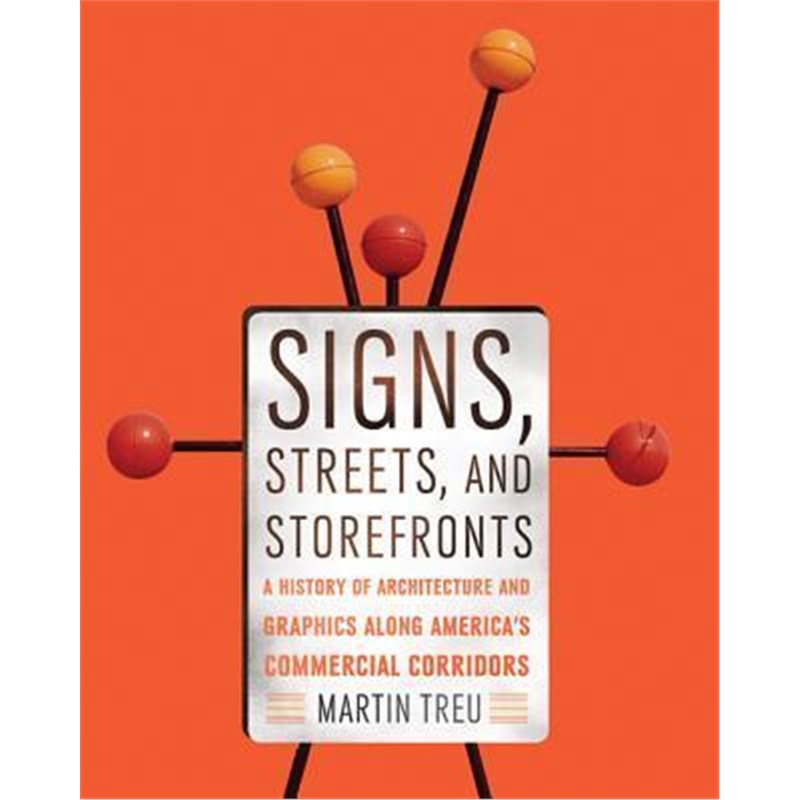 预订Signs, Streets, and Storefronts:A History of Architecture and Graphics along America's Commercial Corridors