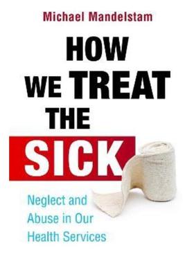 预订How We Treat the Sick:Neglect and Abuse in Our Health Services