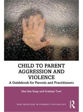 按需印刷不退不换Child to Parent Aggression and Violence:A Guidebook for Parents and Practitioners[9780367200954]