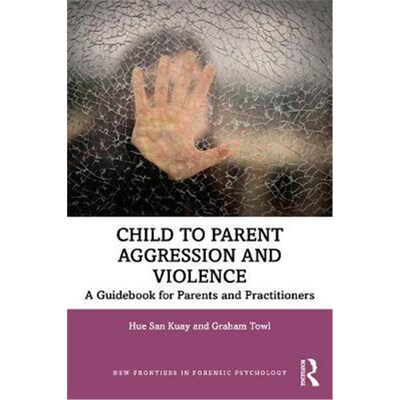 按需印刷Child to Parent Aggression and Violence:A Guidebook for Parents and Practitioners[9780367200954]