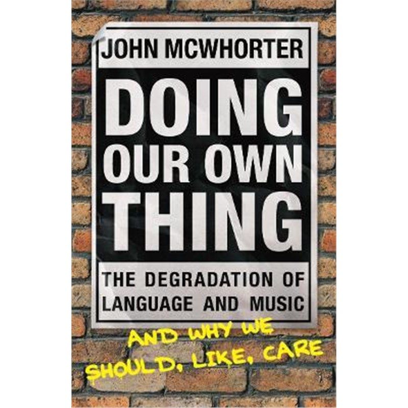 预订doing our own thing:the degradation of language and music