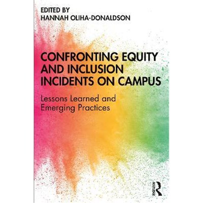 按需印刷不退不换Confronting Equity and Inclusion Incidents on Campus:Lessons Learned and Emerging Practices[978036721014