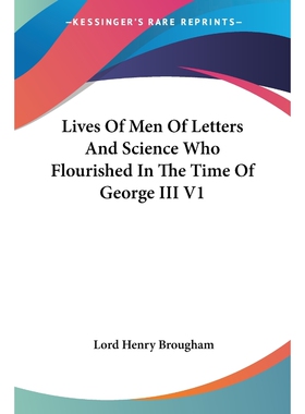 按需印刷不退不换Lives Of Men Of Letters And Science Who Flourished In The Time Of George III V1[9781425485795]