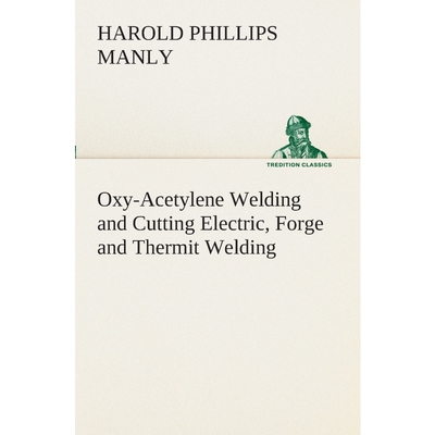 预订不退不换Oxy-Acetylene Welding and Cutting Electric, Forge and Thermit Welding together with related methods