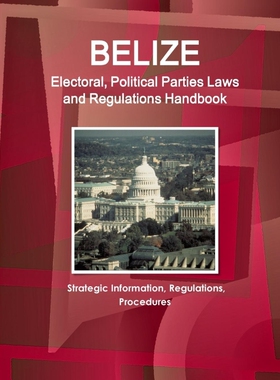 按需印刷不退不换Belize Electoral, Political Parties Laws and Regulations Handbook[9781514516409]