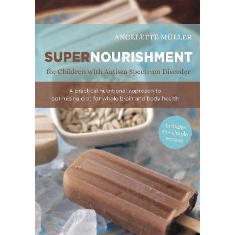 预订不退不换Supernourishment for Children with Autism Spectrum Disorder:A Practical Nutritional Approach to Optimizing D