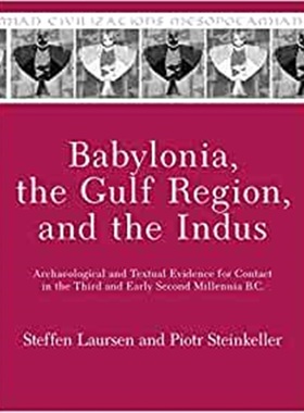预订Babylonia, the Gulf Region, and the Indus:Archaeological and Textual Evidence for Contact in the Third and Early Sec