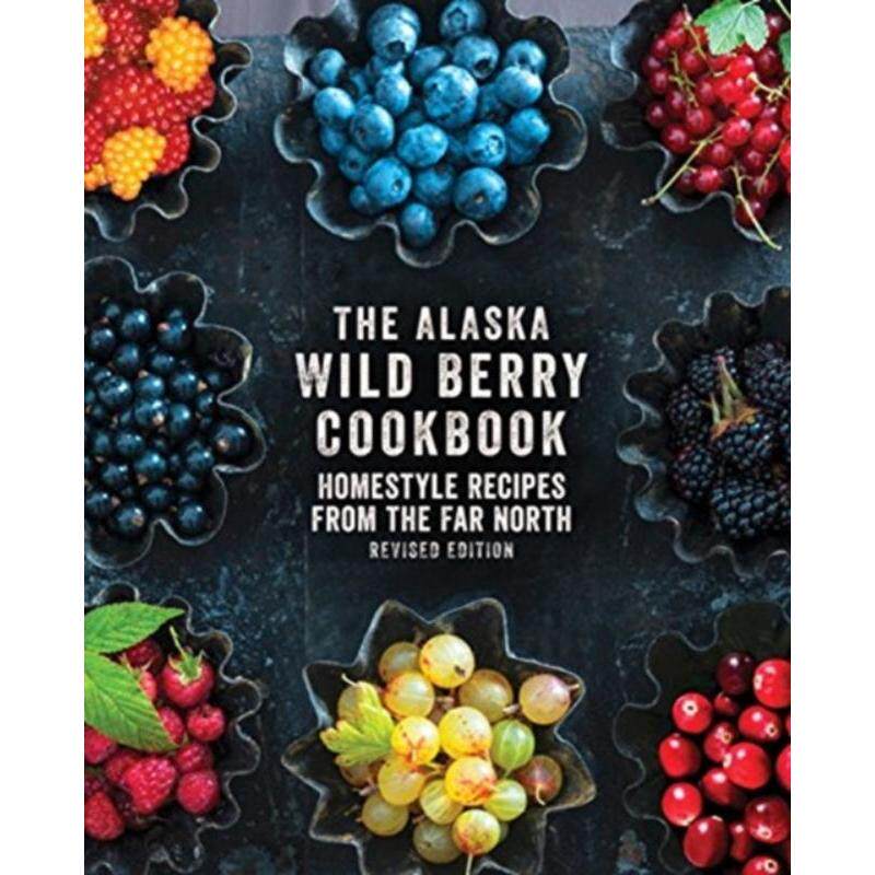 预订不退不换The Alaska Wild Berry Cookbook:Homestyle Recipes from the Far North, Revised Edition