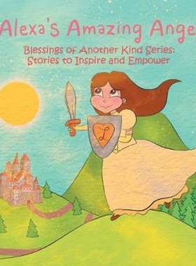 按需印刷Alexa's Amazing Angel:Blessings of Another Kind Series: Stories to Inspire and Empower[9781982233211]
