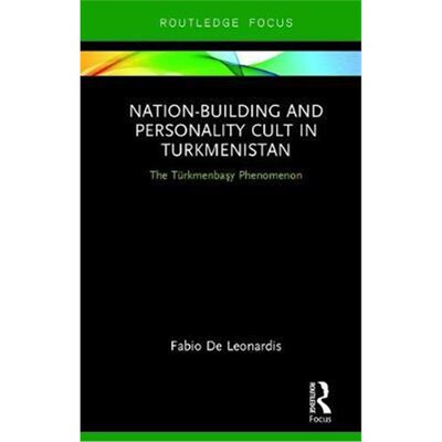 按需印刷Nation-Building and Personality Cult in Turkmenistan:The T rkmenbasy Phenomenon[9781138576834]