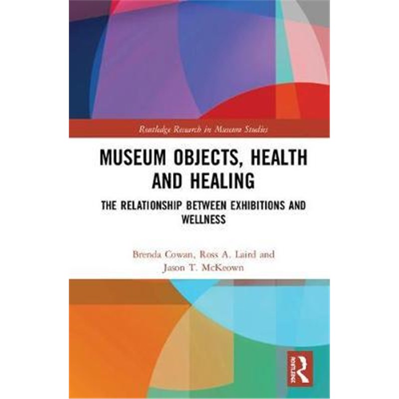 按需印刷Museum Objects, Health and Healing:The Relationship between Exhibitions and Wellness[9781138606203]