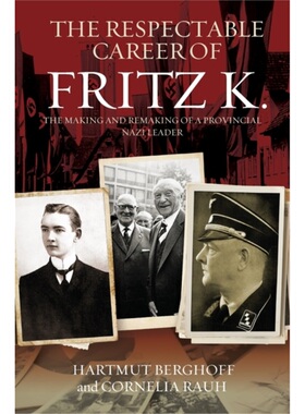 预订The Respectable Career of Fritz K.:The Making and Remaking of a Provincial Nazi [9781789208467]
