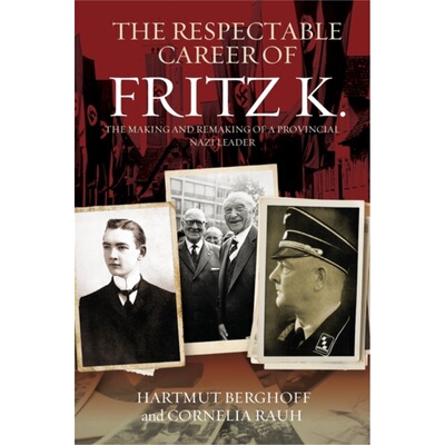 预订不退不换The Respectable Career of Fritz K.:The Making and Remaking of a Provincial Nazi [9781789208467]