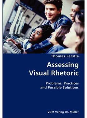 按需印刷不退不换Assessing Visual Rhetoric- Problems, Practices and Possible Solutions[9783836426824]