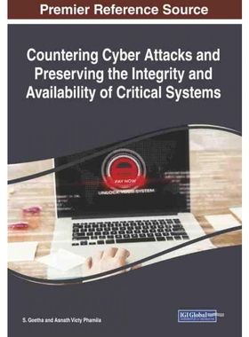 按需印刷IGI Countering Cyber Attacks and Preserving the Integrity and Availability of Critical Systems[9781522583202]