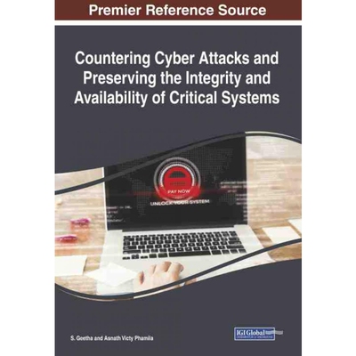 按需印刷IGI Countering Cyber Attacks and Preserving the Integrity and Availability of Critical Systems[9781522583202]
