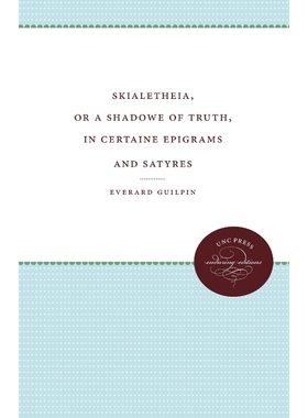按需印刷Skialetheia, or A Shadowe of Truth, in Certaine Epigrams and Satyres[9780807873816]