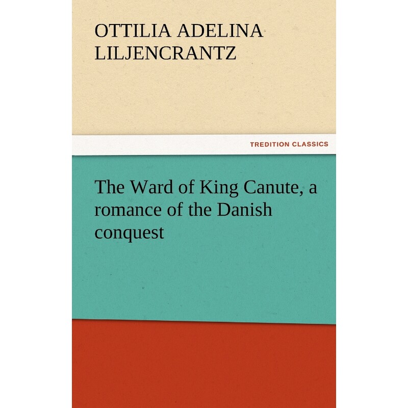 按需印刷The Ward of King Canute, a romance of the Danish conquest[9783842451667]