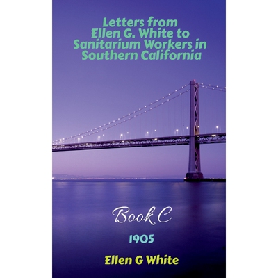 按需印刷不退不换Letters from Ellen G. White to Sanitarium Workers in Southern California-Book C (1905)[9781639041244]