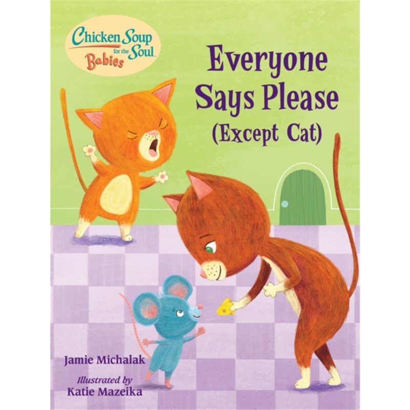 预订Chicken Soup for the Soul BABIES: Everyone Says Please (Except Cat) : A Book A[9781623542771]