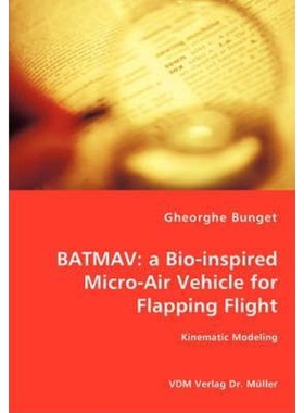 按需印刷不退不换Batmav:a Bio-inspired Micro-Air Vehicle for Flapping Flight - Kinematic Modeling[9783836459723]