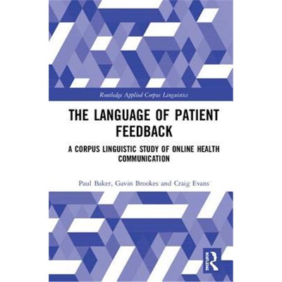 按需印刷不退不换The Language of Patient Feedback:A Corpus Linguistic Study of Online Health Communication[9781138702776]