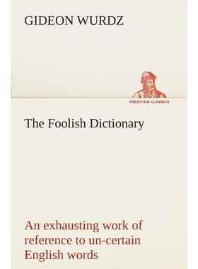 预订The Foolish Dictionary An exhausting work of reference to un-certain English words, their origin, me