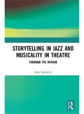 按需印刷Storytelling in Jazz and Musicality in Theatre:Through the Mirror[9780367775780]