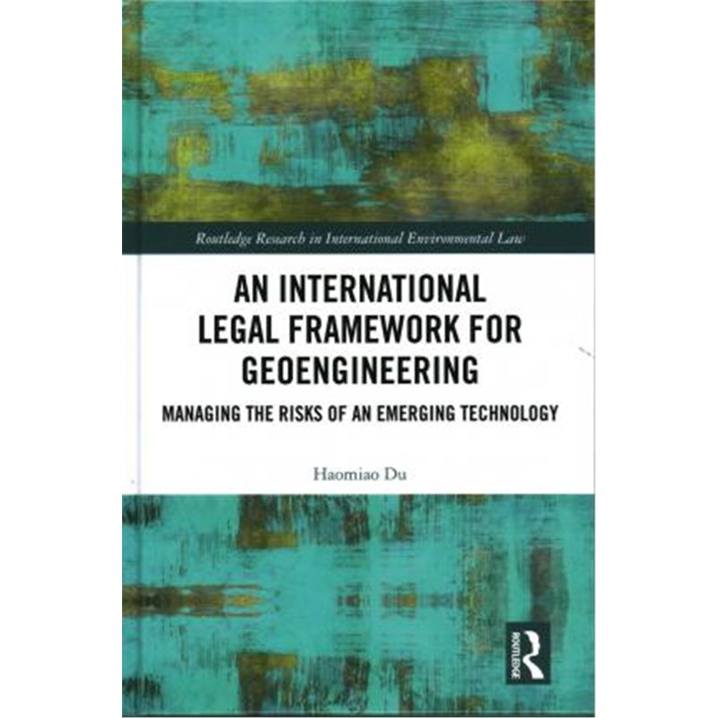 按需印刷An International Legal Framework for Geoengineering:Managing the Risks of an Emerging Technology[9781138744615]