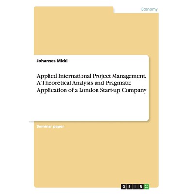 预订不退不换Applied International Project Management. A Theoretical Analysis and Pragmatic Application of a Lond
