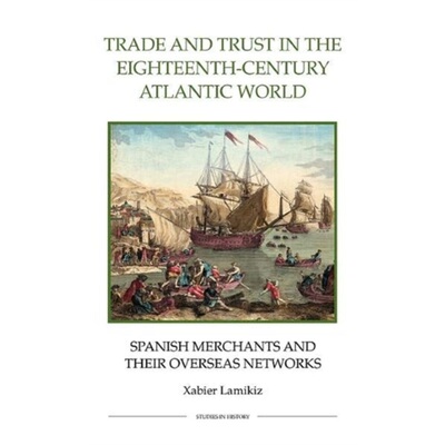 预订Trade and Trust in the Eighteenth-Century Atlantic World:Spanish Merchants and t[9780861933068]