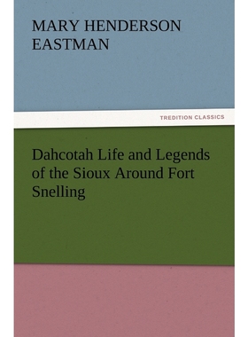 按需印刷Dahcotah Life and Legends of the Sioux Around Fort Snelling[9783842426290]